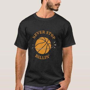 Never stop ballin Basketball Tattoo Art Quote T-Shirt