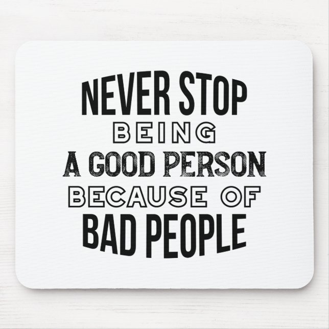 Never Stop Being a Good Person Quotes Mouse Mat (Front)