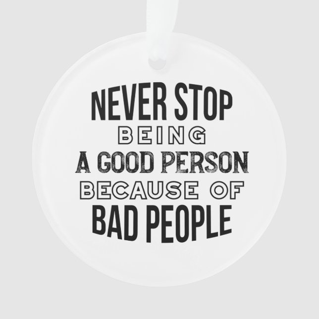 Never Stop Being a Good Person Quotes Ornament (Front)