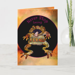 Never Stop Being Feral Toad Card