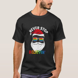 Never Stop Believin LGBTQ Gay Santa Christmas in J T-Shirt