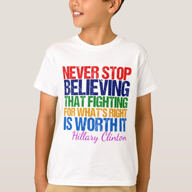 Never Stop Believing in Hillary T-Shirt (Front)