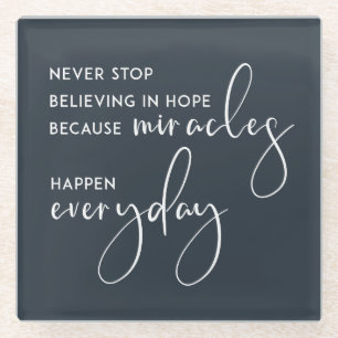 NEVER STOP BELIEVING IN HOPE AS MIRACLES EVERYDAY GLASS COASTER