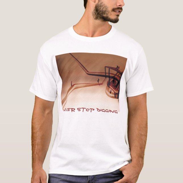 never stop digging T-Shirt (Front)
