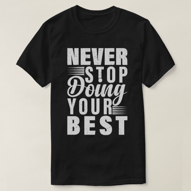 Never Stop Doing Your Best T-Shirt (Design Front)