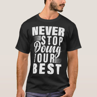 Never Stop Doing Your Best T-Shirt