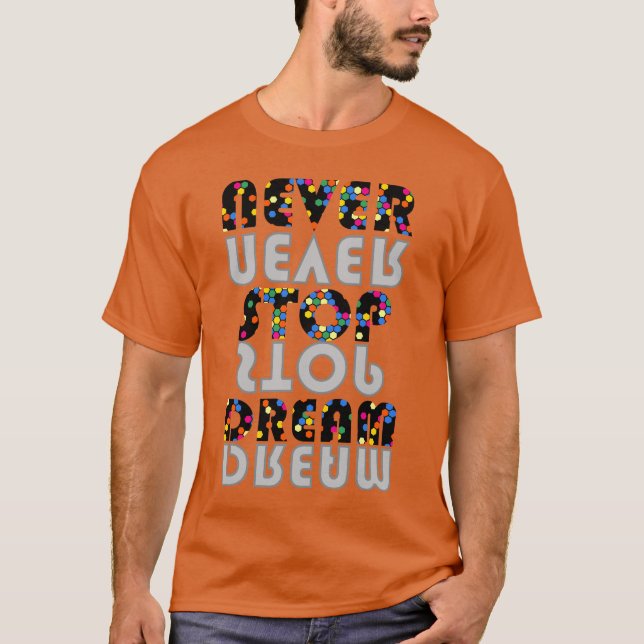 Never stop dream t.shirt  T-Shirt (Front)