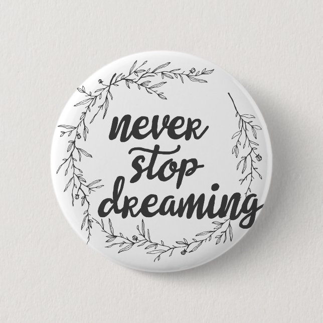 Never Stop Dreaming 6 Cm Round Badge (Front)