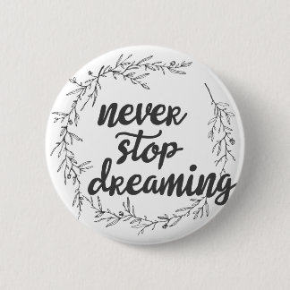 Never Stop Dreaming 6 Cm Round Badge