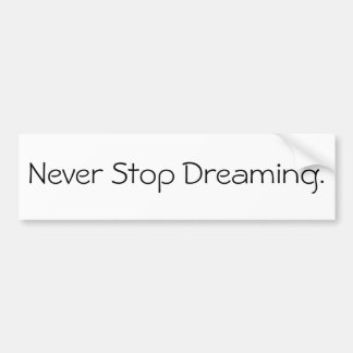 Never Stop Dreaming. Bumper Sticker