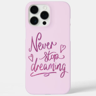 Never Stop Dreaming iPhone 16 Pro Max Case