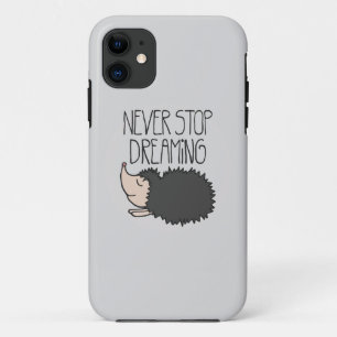 Never Stop Dreaming iPhone 11 Case