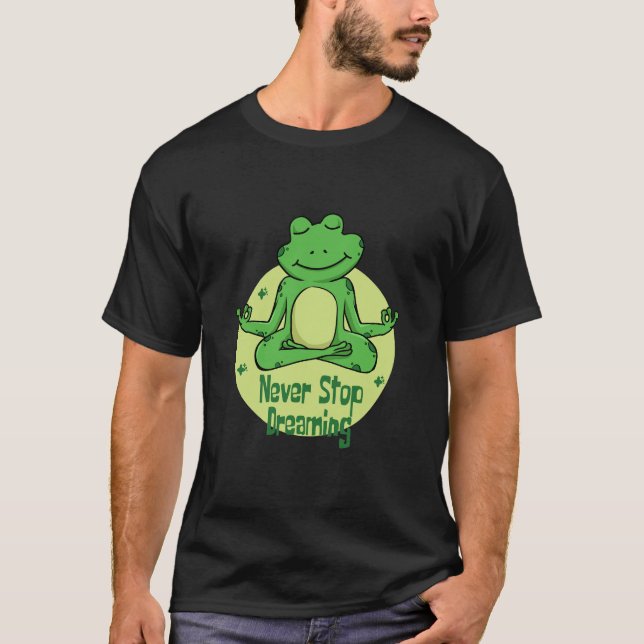 Never stop dreaming Kawaii green frog doing yoga  T-Shirt (Front)