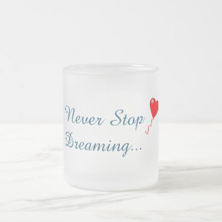 Never Stop Dreaming Mug