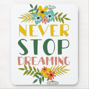Never Stop Dreaming Quote Floral Mouse Mat