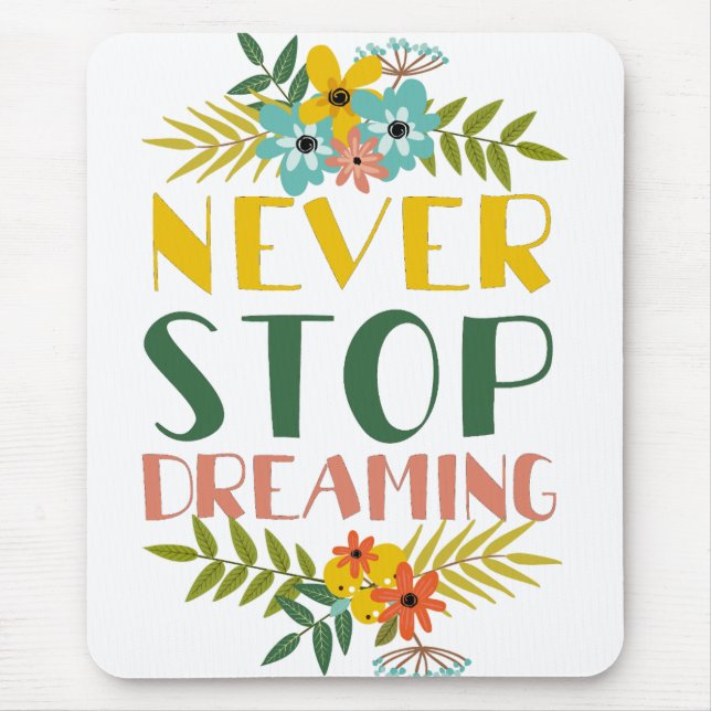 Never Stop Dreaming Quote Floral Mouse Mat (Front)