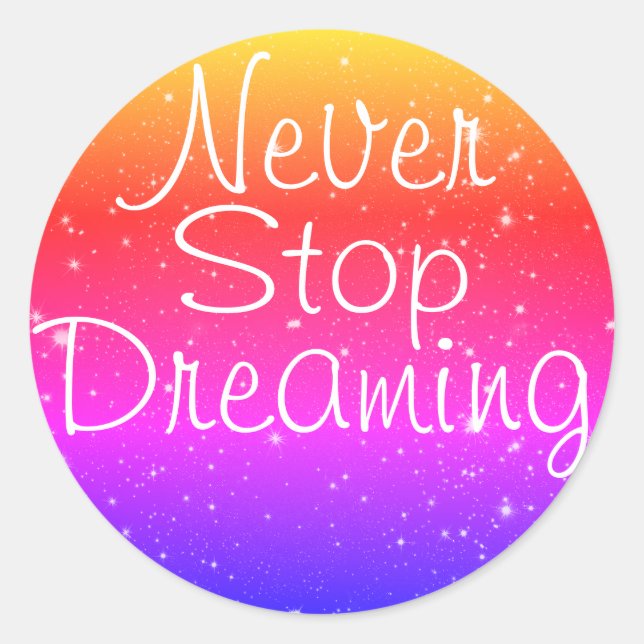 Never Stop Dreaming Rainbow Stars Classic Round Sticker (Front)