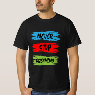 never stop dreaming T-Shirt