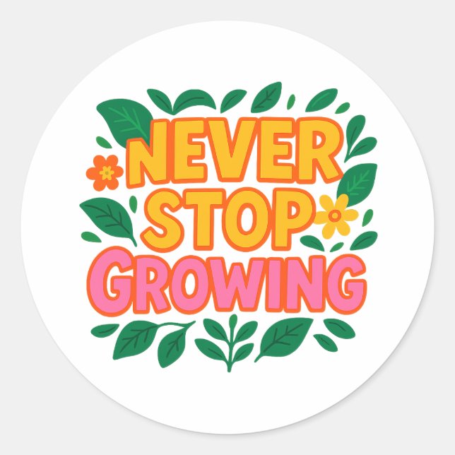Never Stop Growing Sticker  (Front)