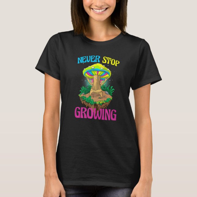 Never Stop Growing  Women Magic Psilocybin Mushroo T-Shirt (Front)