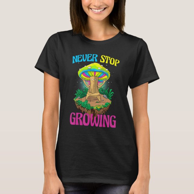 Never Stop Growing  Women Magic Psilocybin Mushroo T-Shirt (Front)