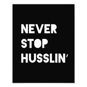Never Stop Husslin Inspirational Quote Black White Photo Print