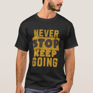 Never Stop Keep Going T-Shirt