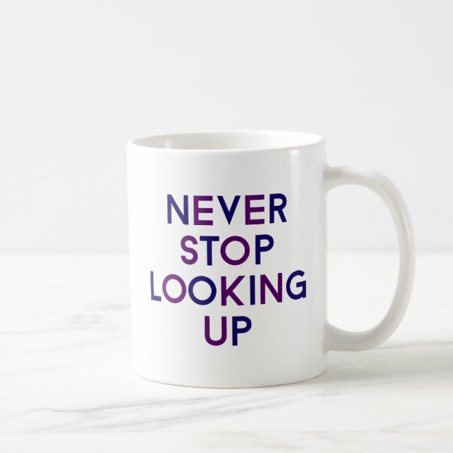 Never Stop Looking Up. Coffee Mug (Right)
