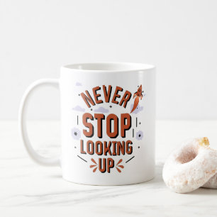 Never Stop Looking Up - Cosmic Inspiration Coffee Mug