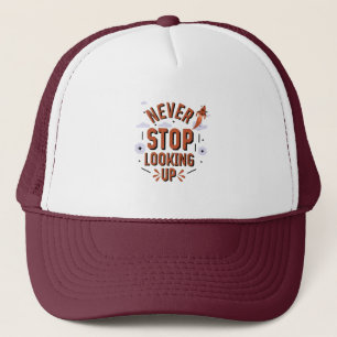 Never Stop Looking Up - Cosmic Inspiration Trucker Hat
