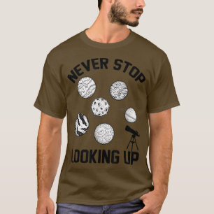 Never Stop Looking Up Solar Space Science1480 T-Shirt