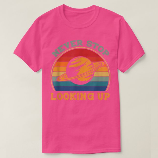 Never Stop Looking Up Solar Space Science1482 T-Shirt (Design Front)