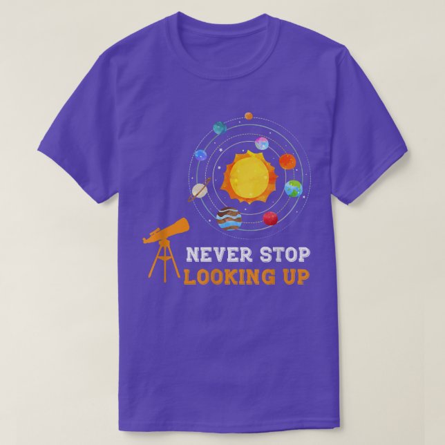 Never Stop Looking Up Solar Space Science 1479 T-Shirt (Design Front)