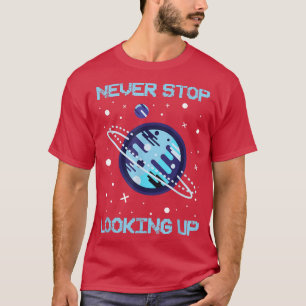 Never Stop Looking Up Solar Space Science 1483 T-Shirt