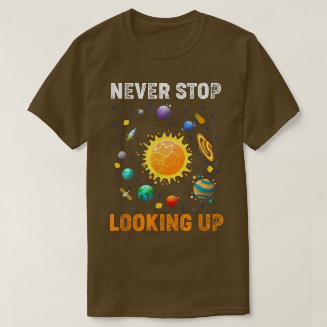Never Stop Looking Up Solar Space Science  T-Shirt (Design Front)