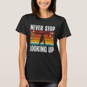 Never Stop Looking Up Space Science Solar System T-Shirt