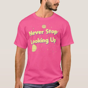 Never Stop Looking Up Stargazing Astronomy Space T-Shirt
