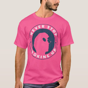 Never Stop Looking Up - Stargazing Astronomy T-Shirt