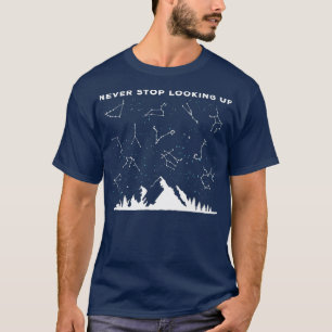 Never Stop Looking Up Stargazing Star Lover T-Shirt
