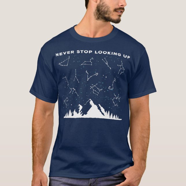 Never Stop Looking Up Stargazing Star Lover T-Shirt (Front)