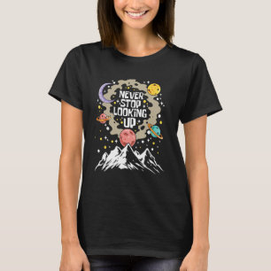 Never Stop Looking Up - Stars Stargazing Astrology T-Shirt