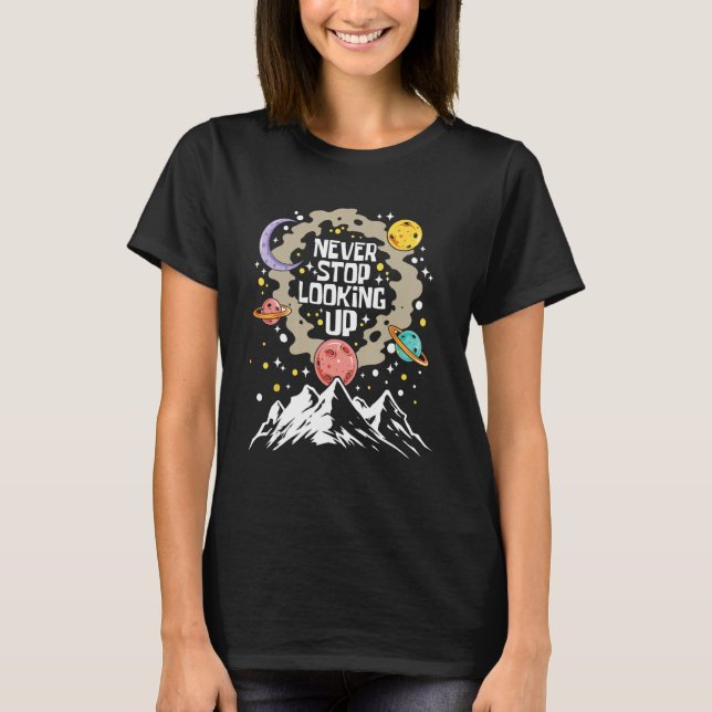 Never Stop Looking Up - Stars Stargazing Astrology T-Shirt (Front)