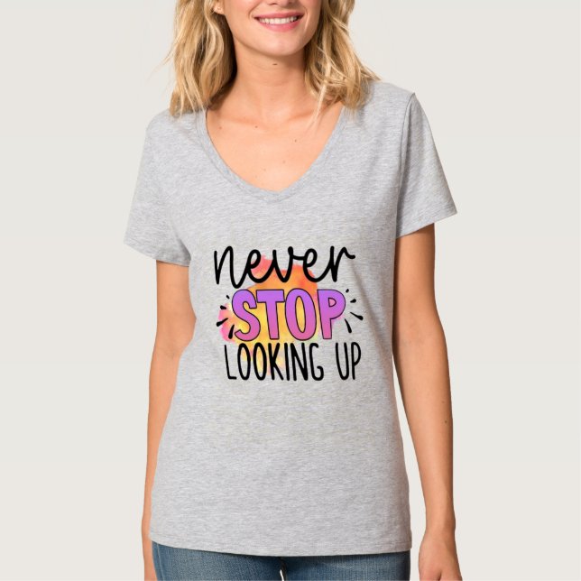 Never Stop Looking Up T-Shirt (Front)