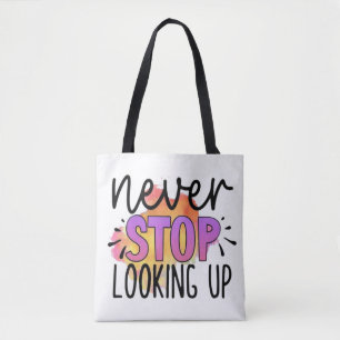 Never Stop Looking Up Tote Bag