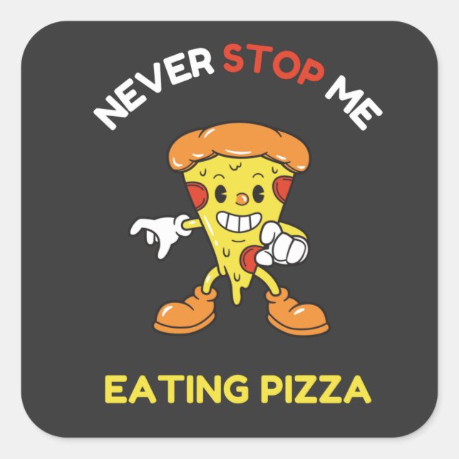 Never stop me eating pizza square sticker (Front)