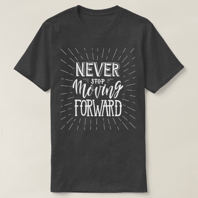 Never Stop Moving Forward T-Shirt (Design Front)