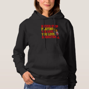 Never Stop Playing The Game You Love Basketball Hoodie