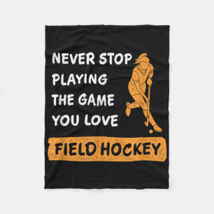 Never Stop Playing The Game You Love Field Hockey Fleece Blanket