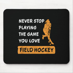 Never Stop Playing The Game You Love Field Hockey Mouse Mat