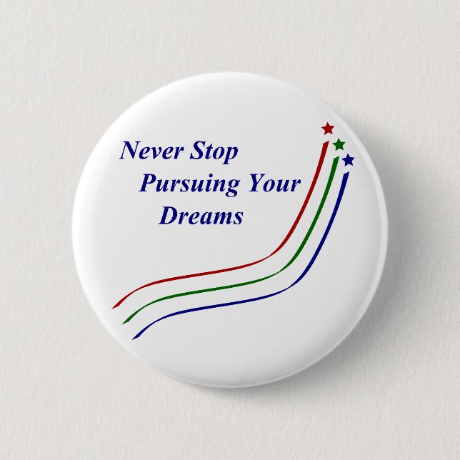 Never Stop Pursuing Your Dreams 6 Cm Round Badge (Front)